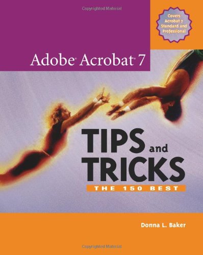 Adobe Acrobat 7 Tips and Tricks: The 150 Best