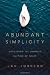 Abundant simplicity : discovering the unhurried rhythms of grace