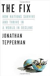 The Fix: How Nations Survive and Thrive in a World in Decline