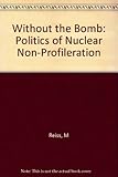 Without the bomb : the politics of nuclear nonproliferation