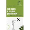 101 fautes � ne plus jamais faire ! : R�gles de base, logique et bon sens