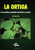 La Ortiga/The Nettle: Las Maravillosas Propiedades Alimenticias Y Curativas