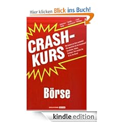 Crashkurs B�rse: Wie kommt ein Kurs zustande? Wie beurteile ich ein Investment? Geschichte, Fakten, Strategie: Hier werden Sie fit f�r die B�rse!