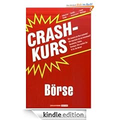 Crashkurs B�rse: Wie kommt ein Kurs zustande? Wie beurteile ich ein Investment? Geschichte, Fakten, Strategie: Hier werden Sie fit f�r die B�rse!