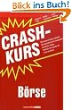 Crashkurs B�rse: Wie kommt ein Kurs zustande? Wie beurteile ich ein Investment? Geschichte, Fakten, Strategie: Hier werden Sie fit f�r die B�rse!