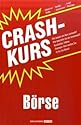 Crashkurs Börse: Wie kommt ein Kurs zustande? Wie beurteile ich ein Investment? Geschichte, Fakten, Strategie: Hier werden Sie fit für die Börse!