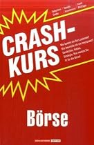 Crashkurs Börse: Wie kommt ein Kurs zustande? Wie beurteile ich ein Investment? Geschichte, Fakten, Strategie: Hier werden Sie fit für die Börse!