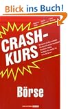 Crashkurs B�rse: Wie kommt ein Kurs zustande? Wie beurteile ich ein Investment? Geschichte, Fakten, Strategie: Hier werden Sie fit f�r die B�rse!