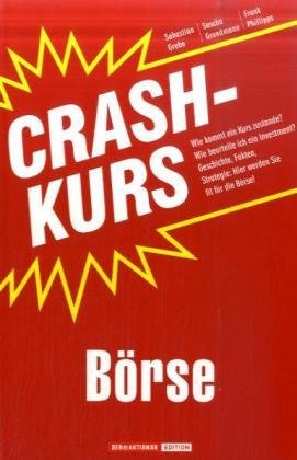 Crashkurs B&ouml;rse: Wie kommt ein Kurs zustande? Wie beurteile ich ein Investment? Geschichte, Fakten, Strategie: Hier werden Sie fit f&uuml;r die B&ouml;rse!