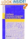 Intelligent Information Integration for the Semantic Web (Lecture Notes in Computer Science / Lecture Notes in Artificial Intelligence)