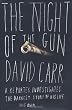 Night of the Gun A Reporter Investigates the Darkest Story of His Life. His Own.