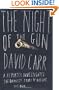 The Night of the Gun: A Reporter Investigates the Darkest Story of his Life--His Own