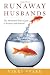 Runaway Husbands: The Abandoned Wife's Guide to Recovery and Renewal