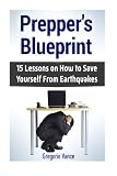 Prepper's Blueprint: 15 Lessons on How to Save Yourself From Earthquakes (Preppers blueprint, Preppers blueprint books, Preppers Survival)