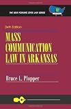 Mass Communication Law in Arkansas: Sixth Edition