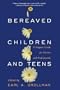 Bereaved Children and Teens: A Support Guide for Parents and Professionals