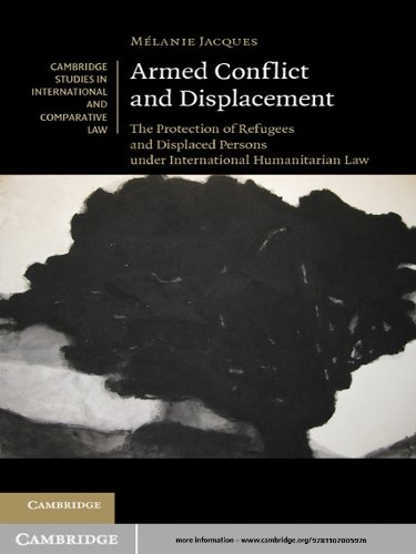 Armed Conflict and Displacement: The Protection of Refugees and Displaced Persons under International Humanitarian Law (Cambridge Studies in International and Comparative Law)