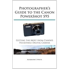 Photographer's Guide to the Canon Powershot S95: Getting the Most from Canon's Pocketable Digital Camera