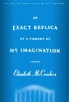 An Exact Replica of a Figment of My Imagination: A Memoir