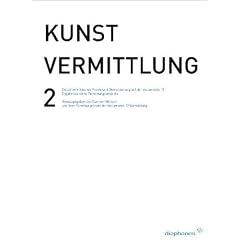 Kunstvermittlung 2: Zwischen kritischer Praxis und Dienstleistung auf der documenta 12