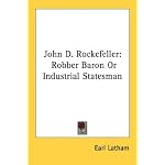 John D. Rockefeller: Robber Baron Or Industrial Statesman book cover