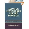 Amazing Adventures of a Heart Surgeon: The Artificial Heart: The Frontiers of Human Life... by Domingo Liotta