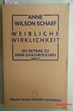 Weibliche Wirklichkeit - Ein Beitrag zu einer ganzheitlichen Welt - Anne Wilson Schaef