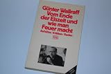 Vom Ende der Eiszeit und wie man Feuer macht - Aufs&auml;tze, Kritiken, Reden - G&uuml;nter Wallraff