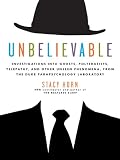 Unbelievable: Investigations into Ghosts, Poltergeists, Telepathy, and Other Unseen Phenomena, from the Duke Parapsychology Laboratory (P.S.) by Stacy Horn Unbelievable: Investigations into Ghosts, Poltergeists, Telepathy, and Other Unseen Phenomena, from the Duke Parapsychology Laboratory (P.S.) by Stacy Horn