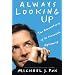 Always Looking Up: The Adventures of an Incurable Optimist