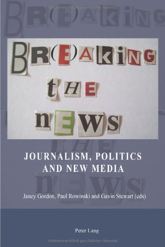 Br(e)aking the News: Journalism, Politics and New Media