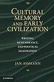 Cultural memory and early civilization : writing, remembrance, and political imagination