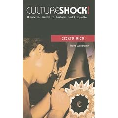 Culture Shock! Costa Rica: A Survival Guide to Customs and Etiquette (Culture Shock! Guides)