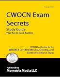 CWOCN Exam Secrets Study Guide: CWOCN Test Review for the WOCNCB Certified Wound, Ostomy, and Continence Nurse Exam