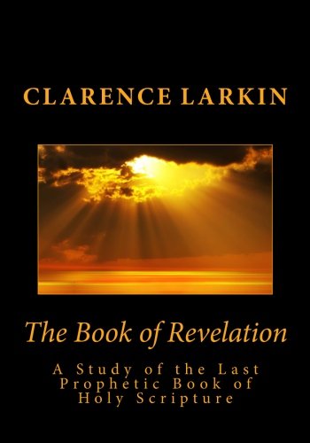 The Book of Revelation: A Study of the Last Prophetic Book of Holy Scripture