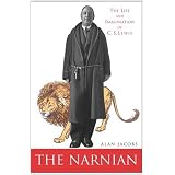 The Narnian: The Life and Imagination of C. S. Lewis