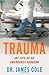 Trauma: My Life as an Emergency Surgeon