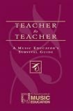Teacher to Teacher: A Music Educators Survival Guide