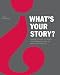 What's Your Story?: Using Stories to Ignite Performance and Be More Successful