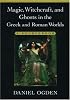 Magic, Witchcraft, and Ghosts in the Greek and Roman Worlds: A Sourcebook