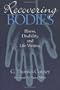 Recovering Bodies: Illness, Disability, and Life Writing (Wisconsin Studies in Autobiography)