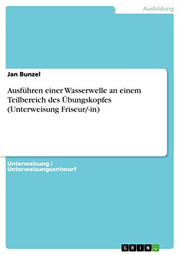 Ausführen einer Wasserwelle an einem Teilbereich des Übungskopfes (Unterweisung Friseur/-in) (German Edition)