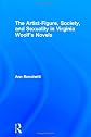 The Artist, Society & Sexuality in Virginia Woolf's Novels (Studies in Major Literary Authors, 34)