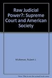 Raw judicial power? : the Supreme Court and American society