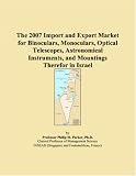 The 2007 Import and Export Market for Binoculars, Monoculars, Optical Telescopes, Astronomical Instruments, and Mountings Therefor in Israel