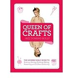 Queen of crafts : the modern girls' guide to knitting, sewing, quilting, baking, preserving and kitchen gardening