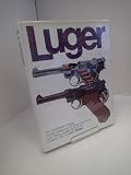 Luger : an illustrated history of the handguns of Hugo Borchardt and Georg Luger, 1875 to the present day