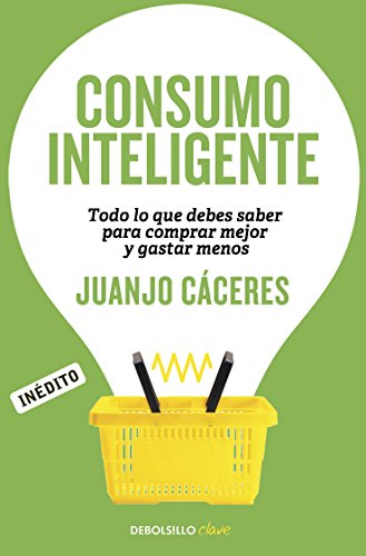 Consumo inteligente: Todo lo que debes saber para comprar mejor y gastar menos (Spanish Edition)
