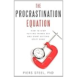 The Procrastination Equation: How to Stop Putting Things Off and Start Getting Stuff Done