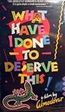 What Have I Done to Deserve This? [VHS]